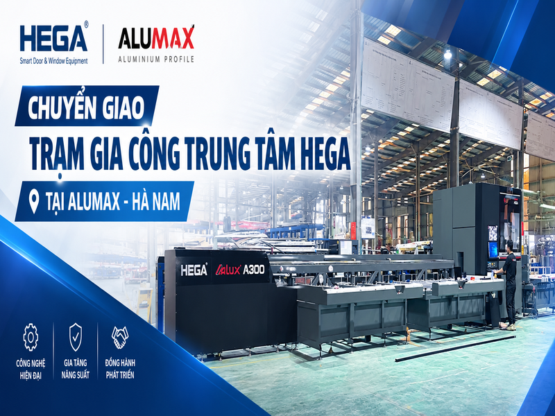Chuyển giao trạm gia công trung tâm HEGA A300 tại Alumax Hà Nam